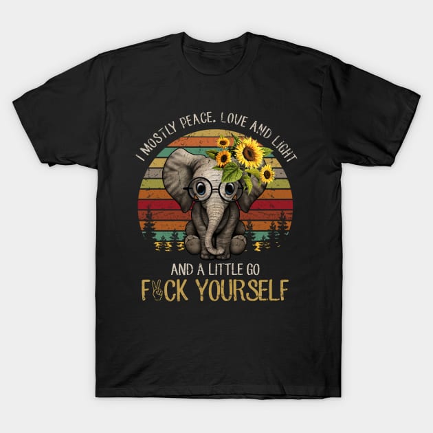 I Mostly Peace Love And Light And A Little Go Fuck Yourself Elephant T-Shirt by RobertBowmanArt